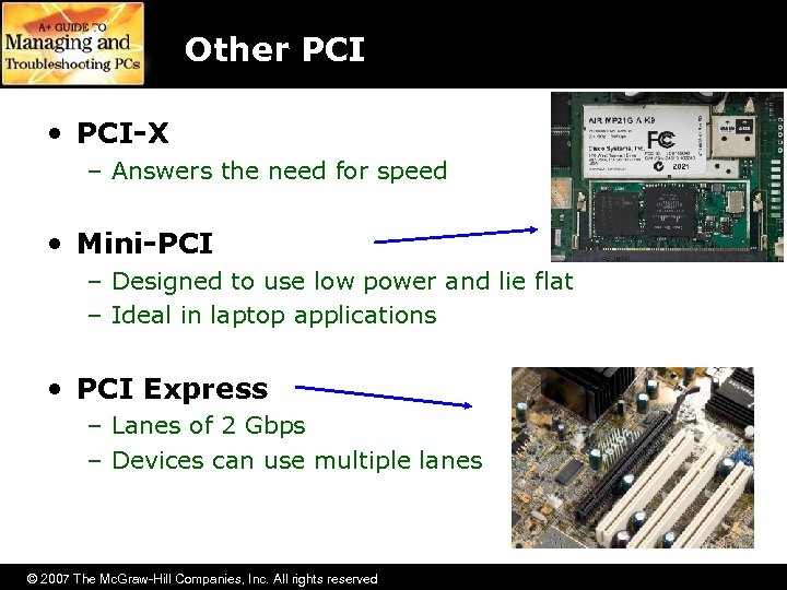 Other PCI • PCI-X – Answers the need for speed • Mini-PCI – Designed