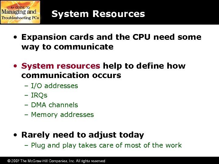 System Resources • Expansion cards and the CPU need some way to communicate •