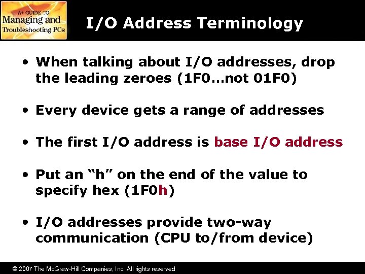 I/O Address Terminology • When talking about I/O addresses, drop the leading zeroes (1