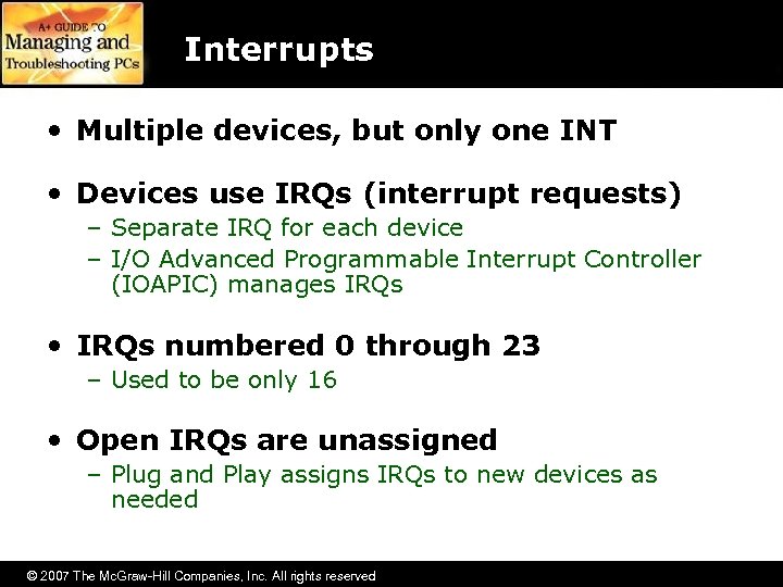 Interrupts • Multiple devices, but only one INT • Devices use IRQs (interrupt requests)