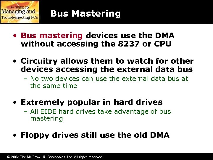 Bus Mastering • Bus mastering devices use the DMA without accessing the 8237 or