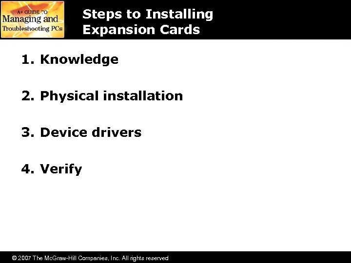 Steps to Installing Expansion Cards 1. Knowledge 2. Physical installation 3. Device drivers 4.
