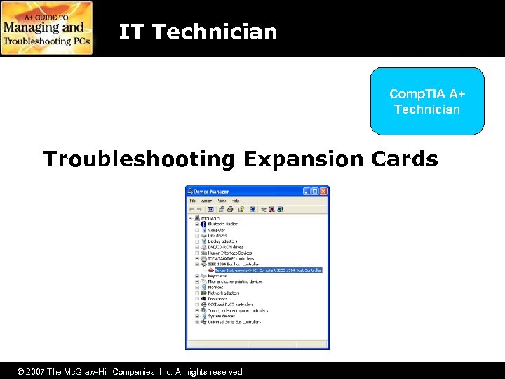 IT Technician Comp. TIA A+ Technician Troubleshooting Expansion Cards © 2007 The Mc. Graw-Hill