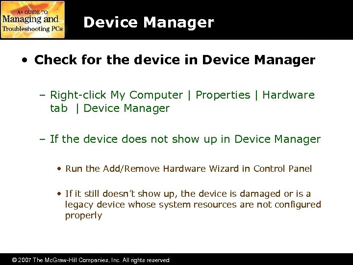 Device Manager • Check for the device in Device Manager – Right-click My Computer