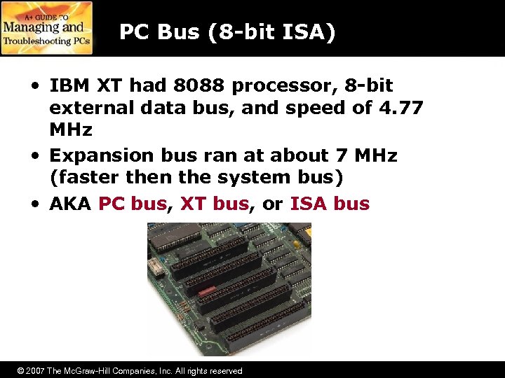 PC Bus (8 -bit ISA) • IBM XT had 8088 processor, 8 -bit external