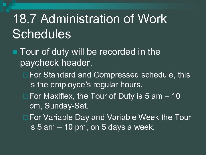 18. 7 Administration of Work Schedules n Tour of duty will be recorded in