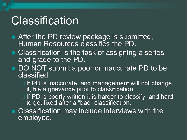 Classification n After the PD review package is submitted, Human Resources classifies the PD.