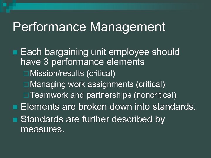 Performance Management n Each bargaining unit employee should have 3 performance elements ¨ Mission/results