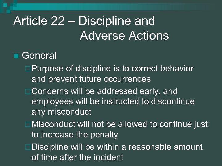 Article 22 – Discipline and Adverse Actions n General ¨ Purpose of discipline is