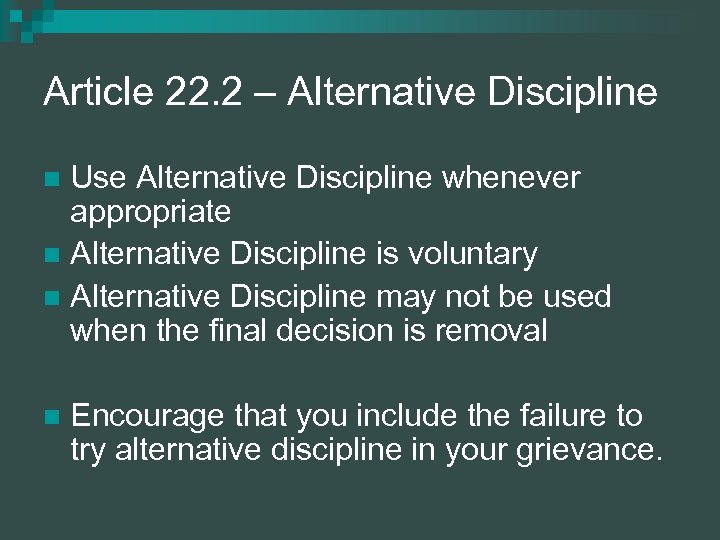 Article 22. 2 – Alternative Discipline Use Alternative Discipline whenever appropriate n Alternative Discipline