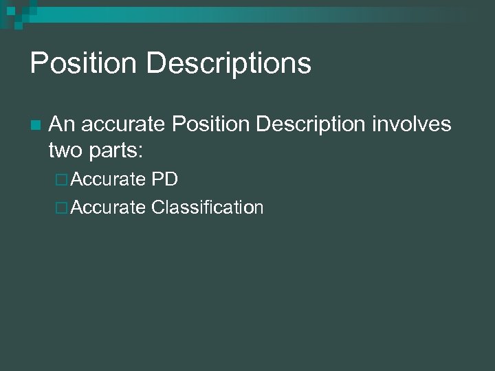 Position Descriptions n An accurate Position Description involves two parts: ¨ Accurate PD ¨