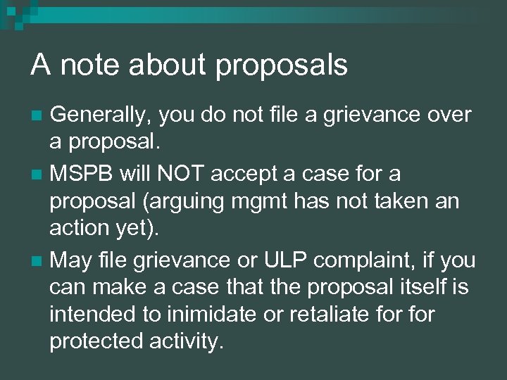 A note about proposals Generally, you do not file a grievance over a proposal.