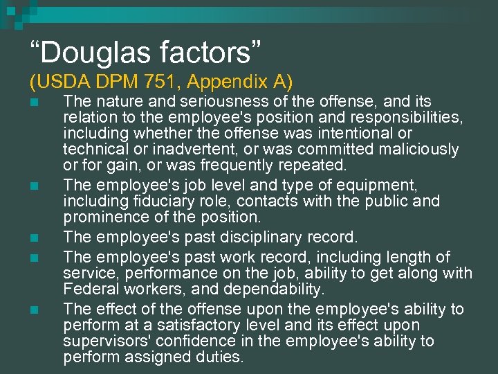 “Douglas factors” (USDA DPM 751, Appendix A) n n n The nature and seriousness