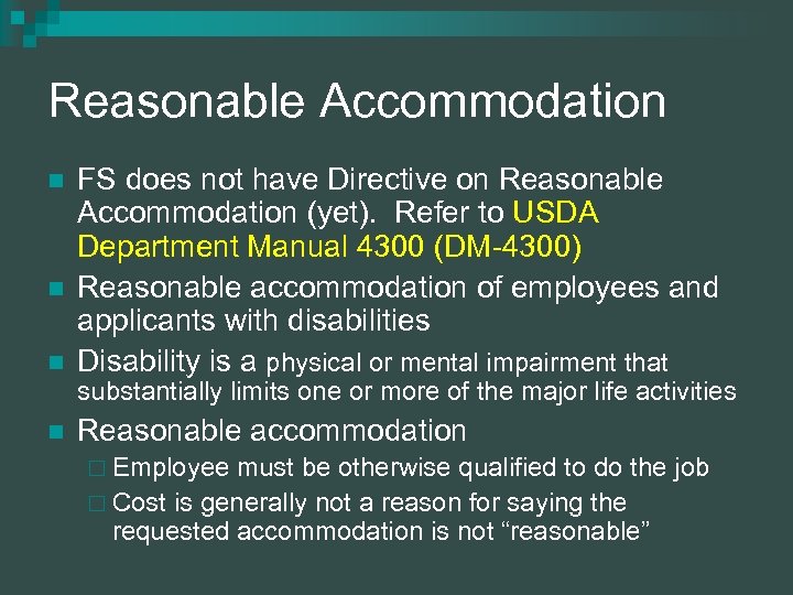 Reasonable Accommodation n FS does not have Directive on Reasonable Accommodation (yet). Refer to