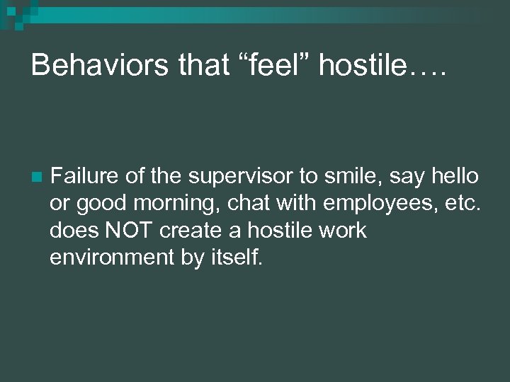 Behaviors that “feel” hostile…. n Failure of the supervisor to smile, say hello or