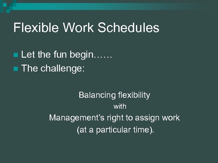 Flexible Work Schedules Let the fun begin…… n The challenge: n Balancing flexibility with