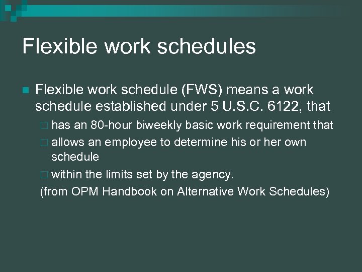 Flexible work schedules n Flexible work schedule (FWS) means a work schedule established under