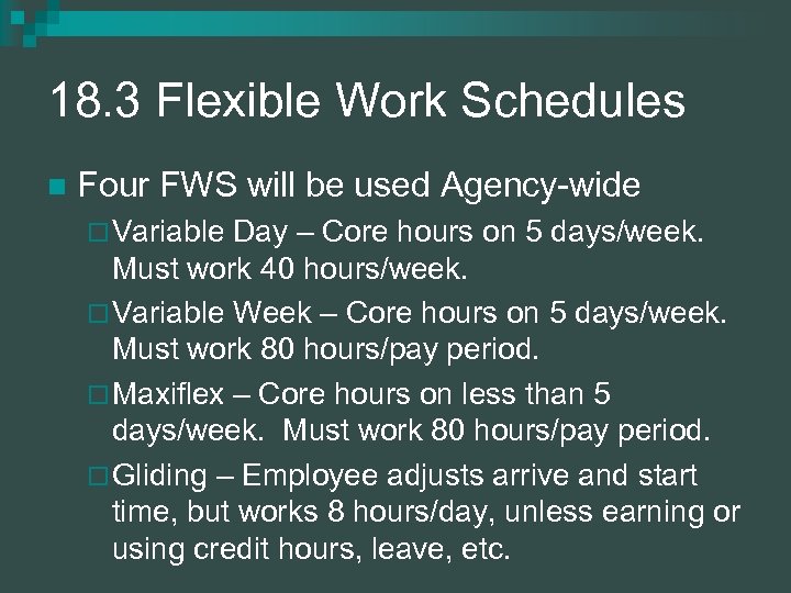 18. 3 Flexible Work Schedules n Four FWS will be used Agency-wide ¨ Variable