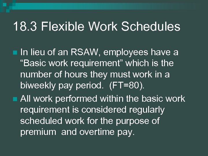 18. 3 Flexible Work Schedules In lieu of an RSAW, employees have a “Basic