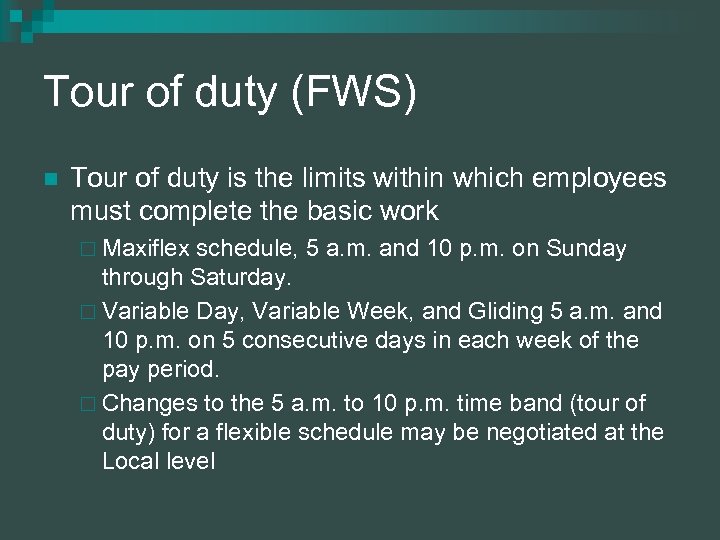 Tour of duty (FWS) n Tour of duty is the limits within which employees
