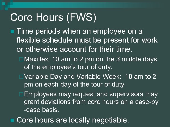 Core Hours (FWS) n Time periods when an employee on a flexible schedule must