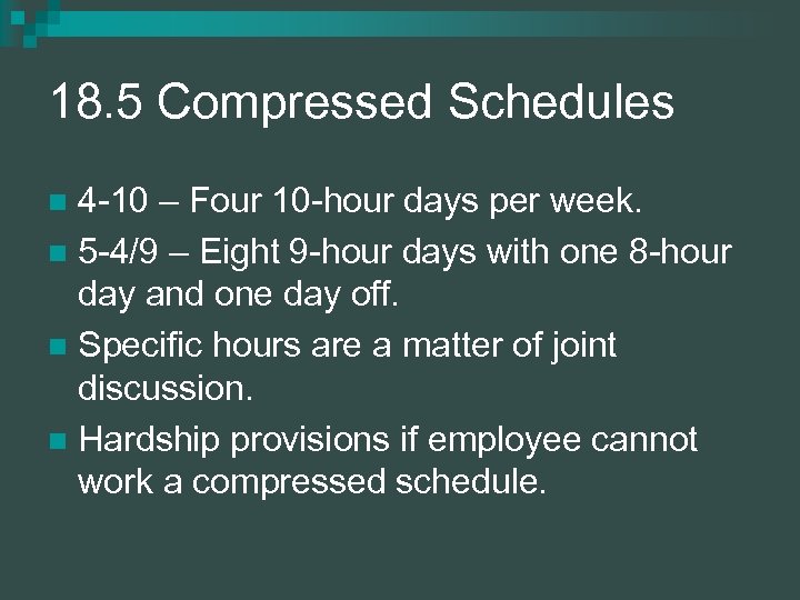 18. 5 Compressed Schedules 4 -10 – Four 10 -hour days per week. n
