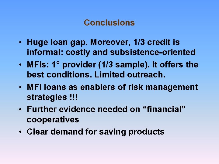 Conclusions • Huge loan gap. Moreover, 1/3 credit is informal: costly and subsistence-oriented •
