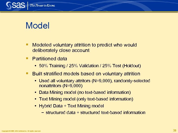 Model § Modeled voluntary attrition to predict who would deliberately close account § Partitioned