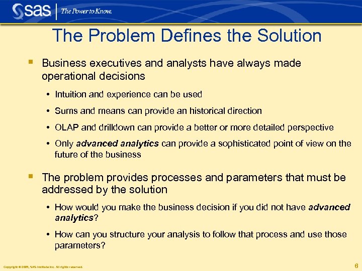 The Problem Defines the Solution § Business executives and analysts have always made operational