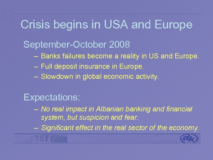Crisis begins in USA and Europe September-October 2008 – Banks failures become a reality