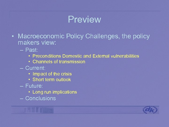 Preview • Macroeconomic Policy Challenges, the policy makers view: – Past: • Preconditions Domestic