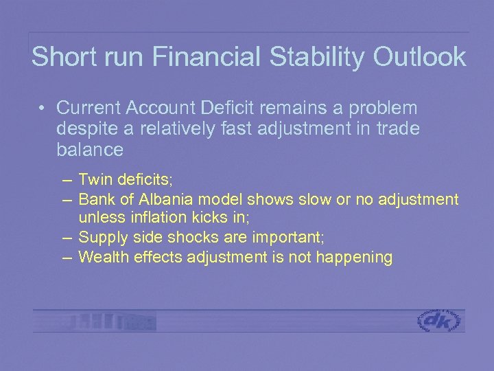 Short run Financial Stability Outlook • Current Account Deficit remains a problem despite a