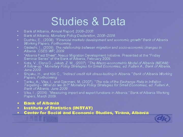 Studies & Data • • • Bank of Albania, Annual Report, 2006– 2008. Bank