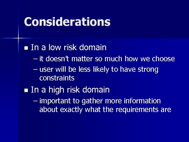 Considerations n In a low risk domain – it doesn’t matter so much how