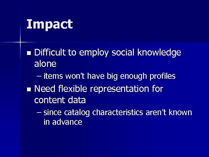Impact n Difficult to employ social knowledge alone – items won’t have big enough