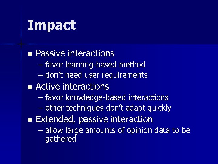 Impact n Passive interactions – favor learning-based method – don’t need user requirements n