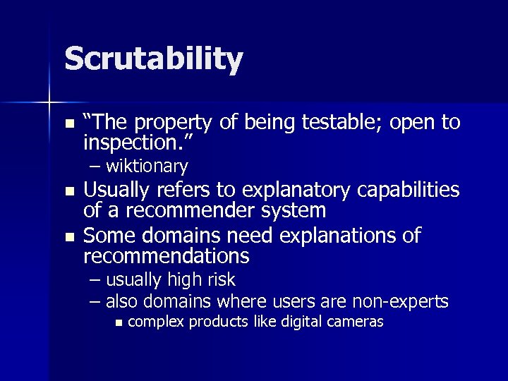 Scrutability n “The property of being testable; open to inspection. ” – wiktionary n