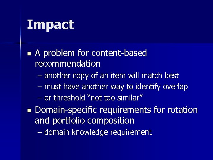 Impact n A problem for content-based recommendation – another copy of an item will
