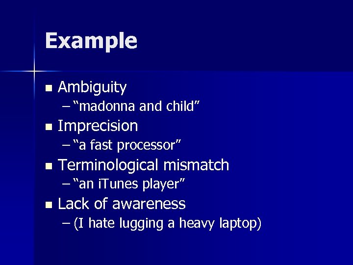 Example n Ambiguity – “madonna and child” n Imprecision – “a fast processor” n