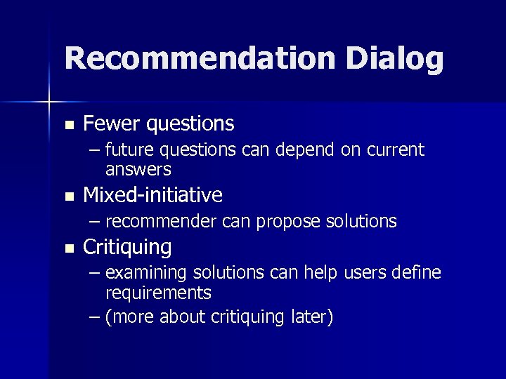 Recommendation Dialog n Fewer questions – future questions can depend on current answers n