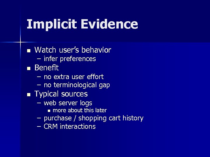 Implicit Evidence n Watch user’s behavior n Benefit n Typical sources – infer preferences