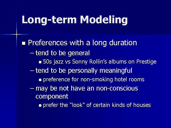 Long-term Modeling n Preferences with a long duration – tend to be general n