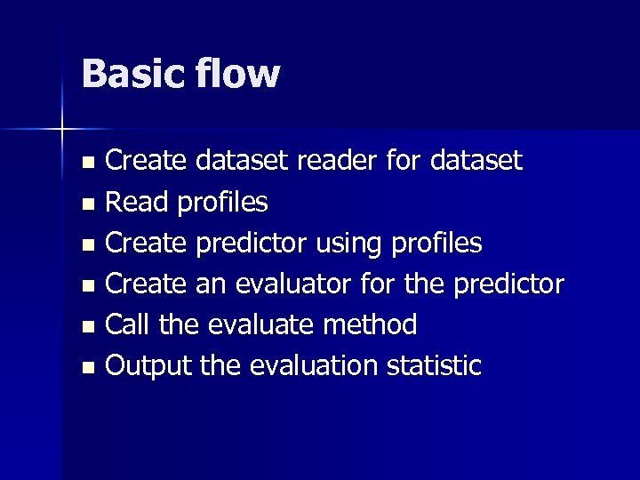 Basic flow Create dataset reader for dataset n Read profiles n Create predictor using