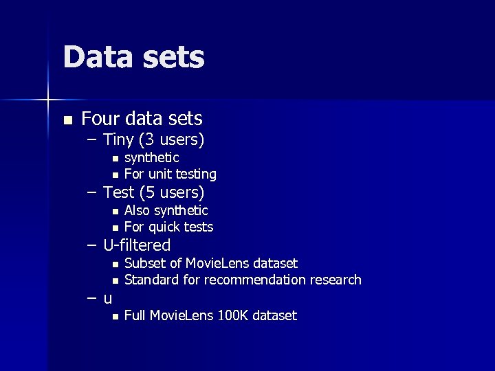 Data sets n Four data sets – Tiny (3 users) n n synthetic For