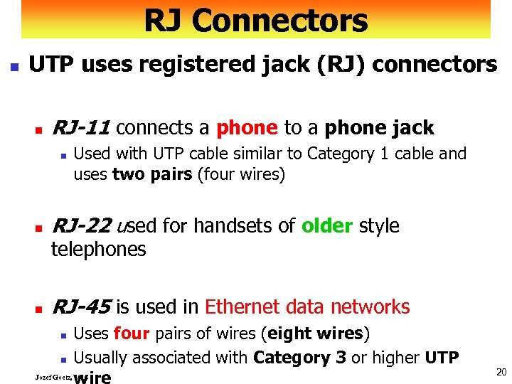 RJ Connectors n UTP uses registered jack (RJ) connectors n RJ-11 connects a phone