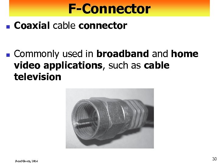 F-Connector n n Coaxial cable connector Commonly used in broadband home video applications, such