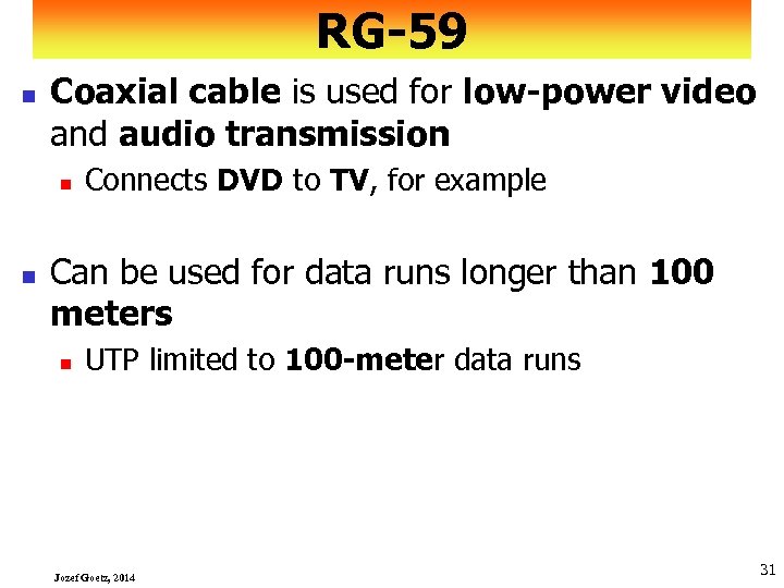 RG-59 n Coaxial cable is used for low-power video and audio transmission n n