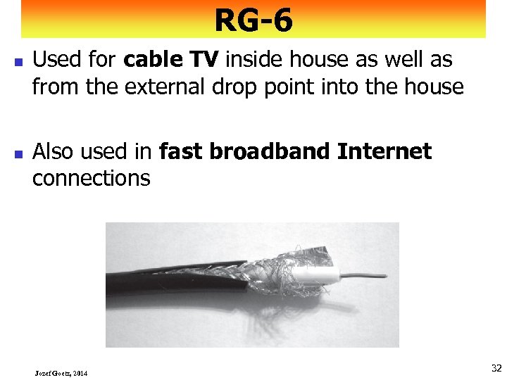 RG-6 n n Used for cable TV inside house as well as from the