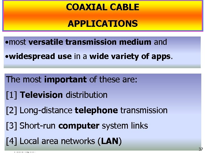 COAXIAL CABLE APPLICATIONS • most versatile transmission medium and • widespread use in a