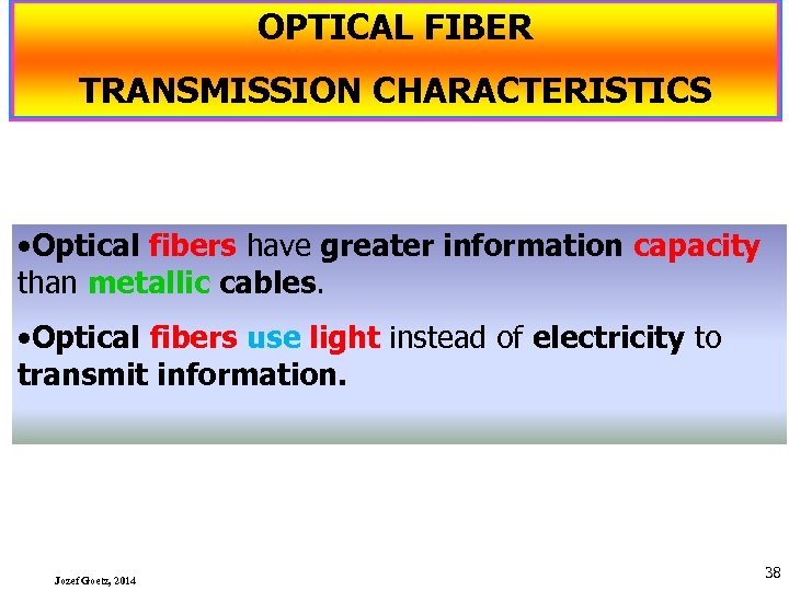 OPTICAL FIBER TRANSMISSION CHARACTERISTICS • Optical fibers have greater information capacity than metallic cables.